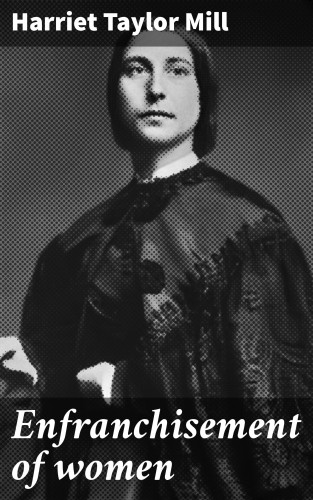 Harriet Taylor Mill: Enfranchisement of women