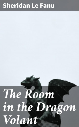 Sheridan Le Fanu: The Room in the Dragon Volant