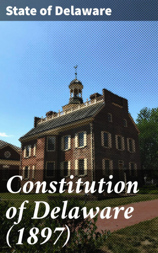 State of Delaware: Constitution of Delaware (1897)