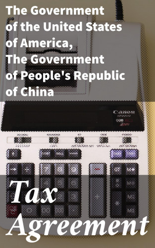The Government of the United States of America, The Government of People's Republic of China: Tax Agreement