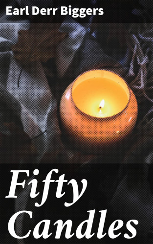 Earl Derr Biggers: Fifty Candles