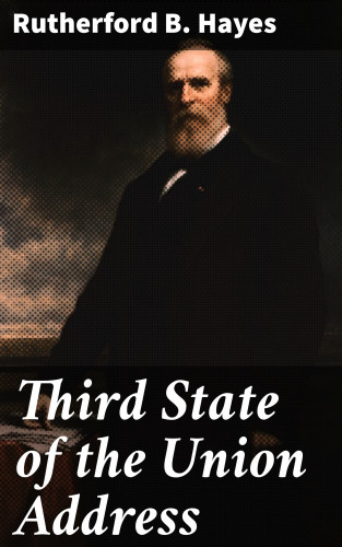 Rutherford B. Hayes: Third State of the Union Address