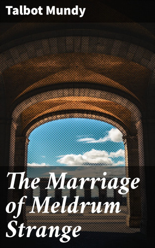 Talbot Mundy: The Marriage of Meldrum Strange