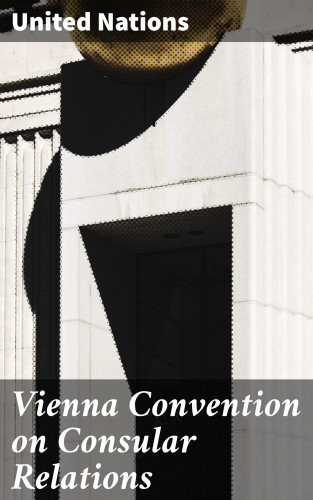 United Nations: Vienna Convention on Consular Relations