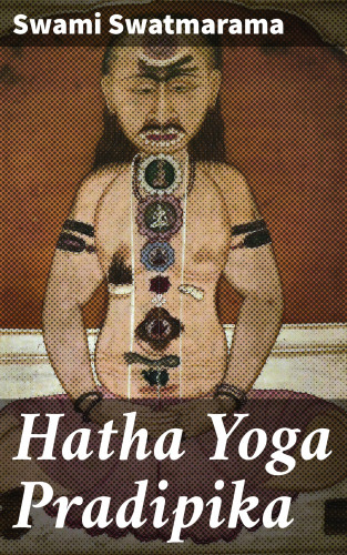 Swami Swatmarama: Hatha Yoga Pradipika