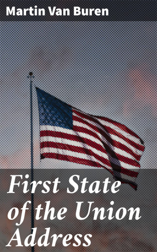 Martin Van Buren: First State of the Union Address