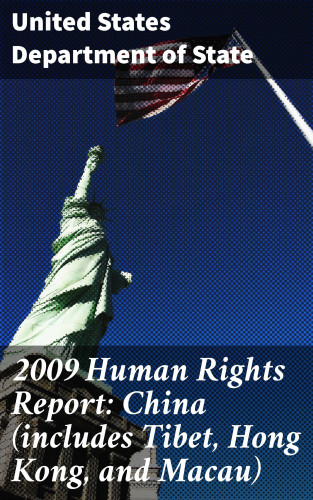 United States Department of State: 2009 Human Rights Report: China (includes Tibet, Hong Kong, and Macau)