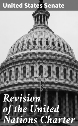 United States Senate: Revision of the United Nations Charter