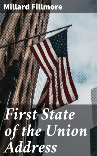 Millard Fillmore: First State of the Union Address