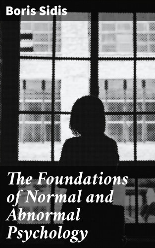 Boris Sidis: The Foundations of Normal and Abnormal Psychology