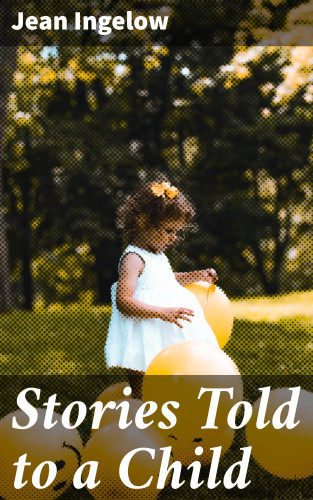 Jean Ingelow: Stories Told to a Child