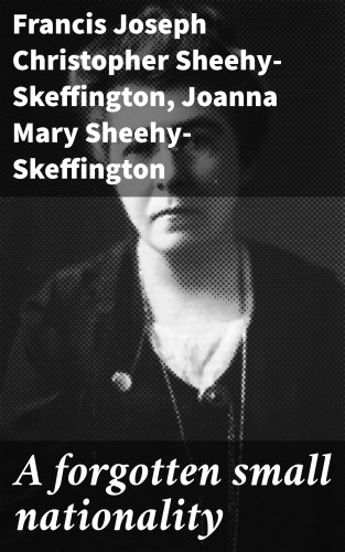 Francis Joseph Christopher Sheehy-Skeffington, Joanna Mary Sheehy-Skeffington: A forgotten small nationality