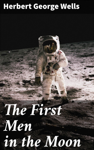 Herbert George Wells: The First Men in the Moon