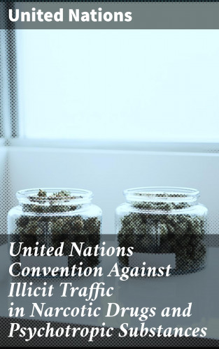 United Nations: United Nations Convention Against Illicit Traffic in Narcotic Drugs and Psychotropic Substances