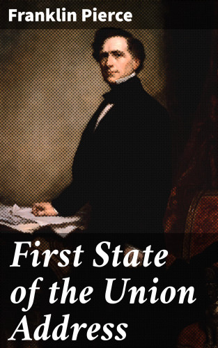 Franklin Pierce: First State of the Union Address