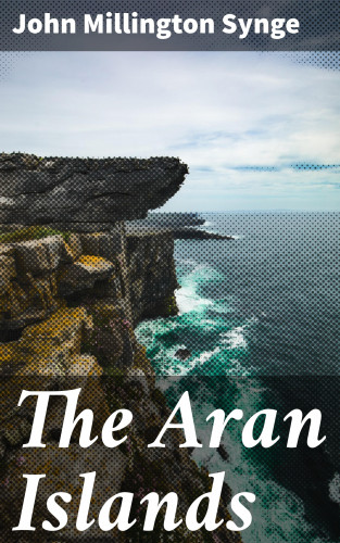 John Millington Synge: The Aran Islands
