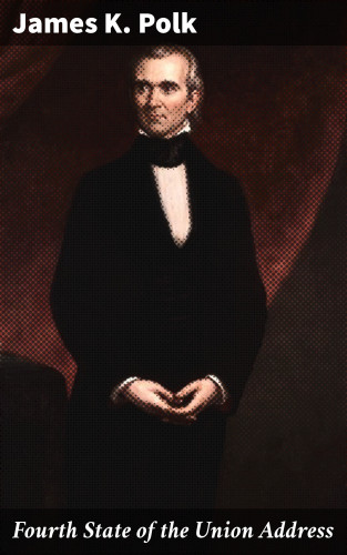 James K. Polk: Fourth State of the Union Address