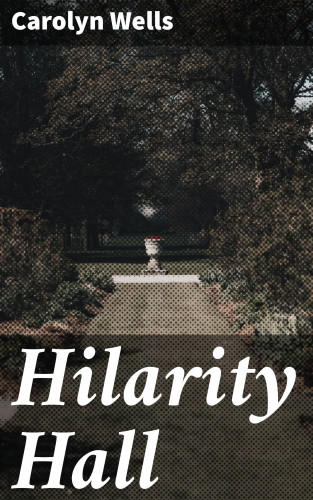 Carolyn Wells: Hilarity Hall