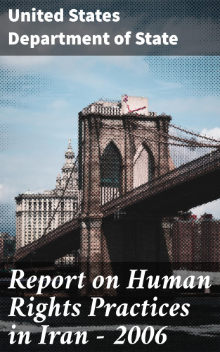 United States Department of State: Report on Human Rights Practices in Iran - 2006