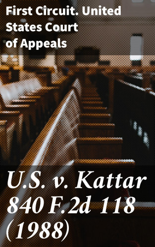 First Circuit. United States Court of Appeals: U.S. v. Kattar 840 F.2d 118 (1988)