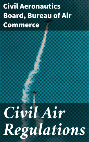 Civil Aeronautics Board, Bureau of Air Commerce: Civil Air Regulations