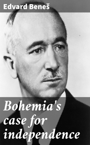 Edvard Beneš: Bohemia's case for independence