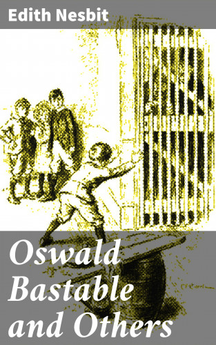 Edith Nesbit: Oswald Bastable and Others