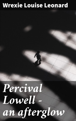 Wrexie Louise Leonard: Percival Lowell — an afterglow
