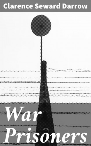 Clarence Seward Darrow: War Prisoners