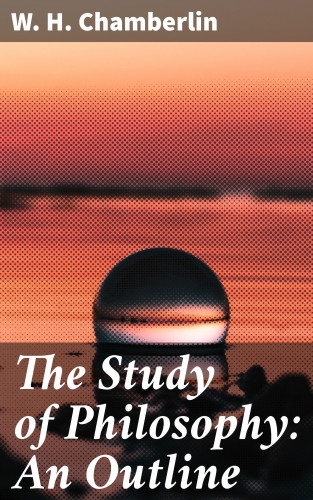 W. H. Chamberlin: The Study of Philosophy: An Outline
