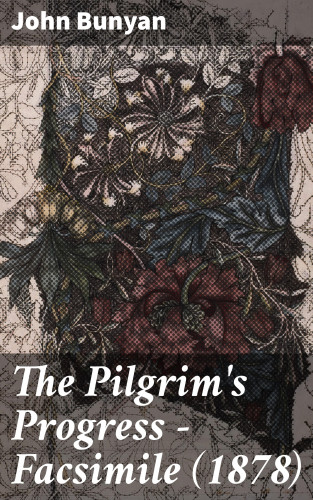John Bunyan: The Pilgrim's Progress - Facsimile (1878)