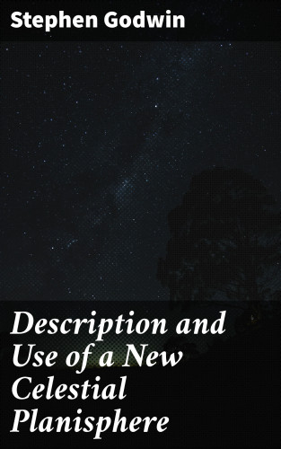 Stephen Godwin: Description and Use of a New Celestial Planisphere