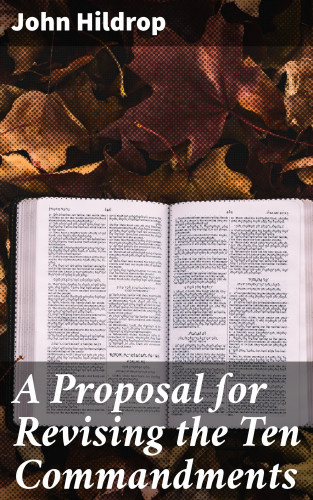 John Hildrop: A Proposal ſor Revising the Ten Commandments