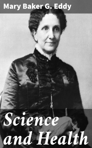 Mary Baker G. Eddy: Science and Health