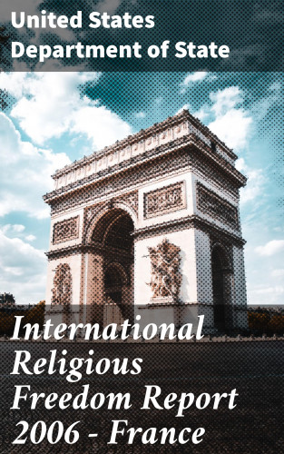 United States Department of State: International Religious Freedom Report 2006 - France