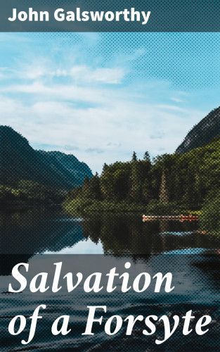 John Galsworthy: Salvation of a Forsyte