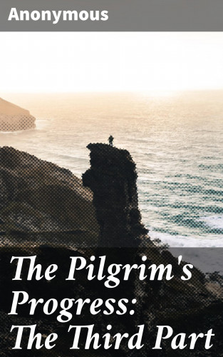 Anonymous: The Pilgrim's Progress: The Third Part