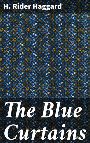 H. Rider Haggard: The Blue Curtains