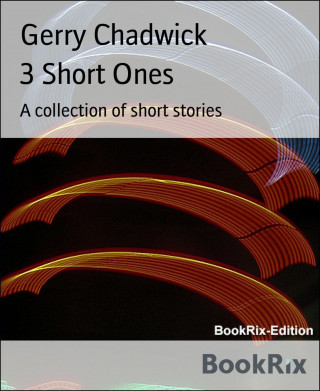 Gerry Chadwick: 3 Short Ones