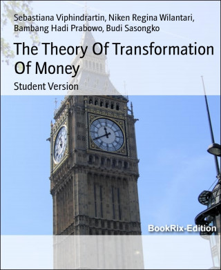 Sebastiana Viphindrartin, Niken Regina Wilantari, Bambang Hadi Prabowo, Budi Sasongko: The Theory Of Transformation Of Money