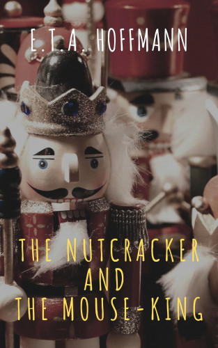 E. T. A. Hoffmann, The griffin classics: The Nutcracker and the Mouse-King