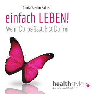 Gloria Yazdan Bakhsh: einfach LEBEN!