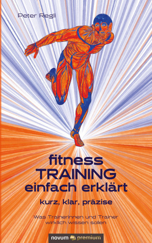 Peter Regli: (Fitness)Training einfach erklärt