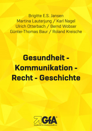 Brigitte E.S. Jansen, Martina Lauterjung, Karl Nagel, Ulrich Otterbach, Bernd Wobser, Günter Th. Baur, Roland Kreische: Gesundheit - Kommunikation - Recht - Geschichte