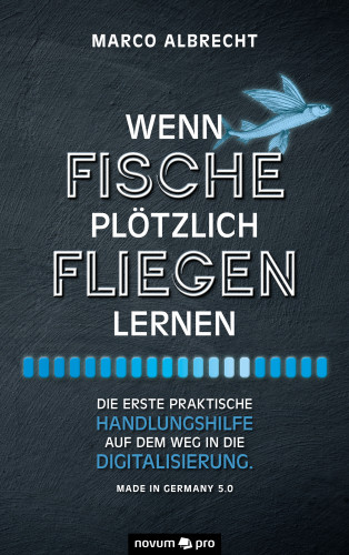 Marco Albrecht: Wenn Fische plötzlich fliegen lernen