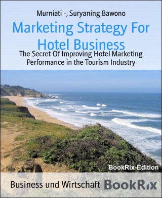 Murniati -, Suryaning Bawono: Marketing Strategy For Hotel Business