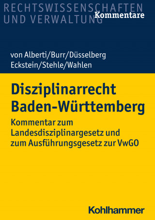 Dieter von Alberti, Beate Burr, Jörg Düsselberg, Christoph Eckstein, Stefan Stehle, Stefan Wahlen: Disziplinarrecht Baden-Württemberg