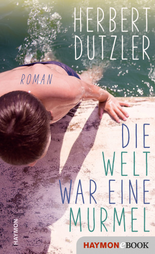 Herbert Dutzler: Die Welt war eine Murmel