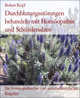 Robert Kopf: Durchblutungsstörungen behandeln mit Homöopathie und Schüsslersalzen