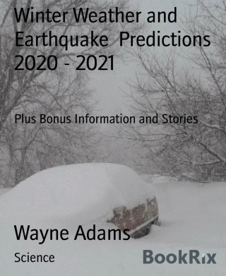 Wayne Adams: Winter Weather and Earthquake Predictions 2020 - 2021